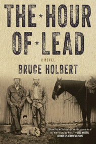 The Hour of Lead (A Novel) by Bruce Holbert, 9781619025509