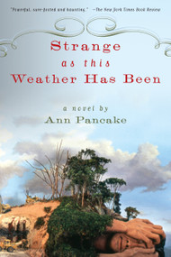 Strange as This Weather Has Been (A Novel) by Ann Pancake, 9781593761660