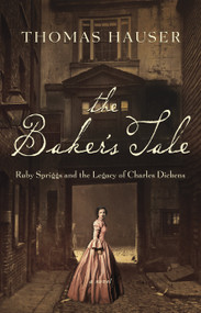 The Baker's Tale (Ruby Spriggs and the Legacy of Charles Dickens) by Thomas Hauser, 9781619028296