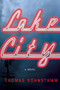 Lake City (A Novel) by Thomas Kohnstamm, 9781640091429