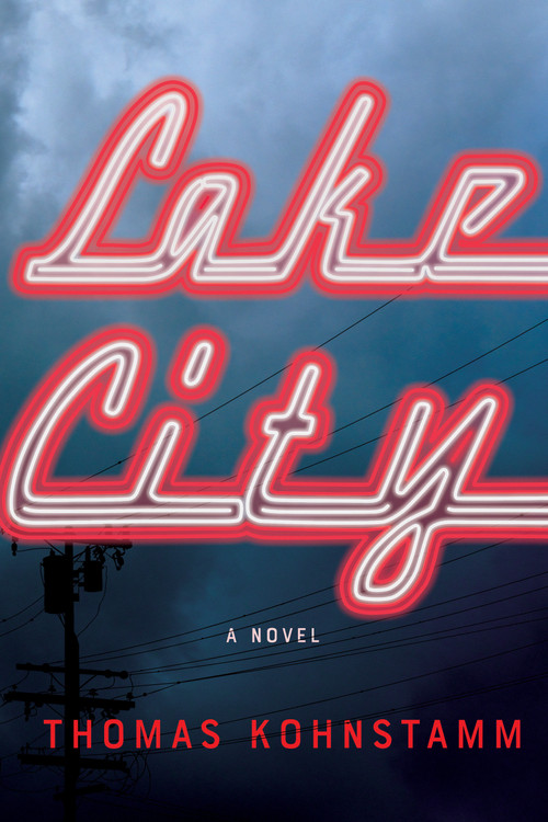 Lake City (A Novel) by Thomas Kohnstamm, 9781640091429