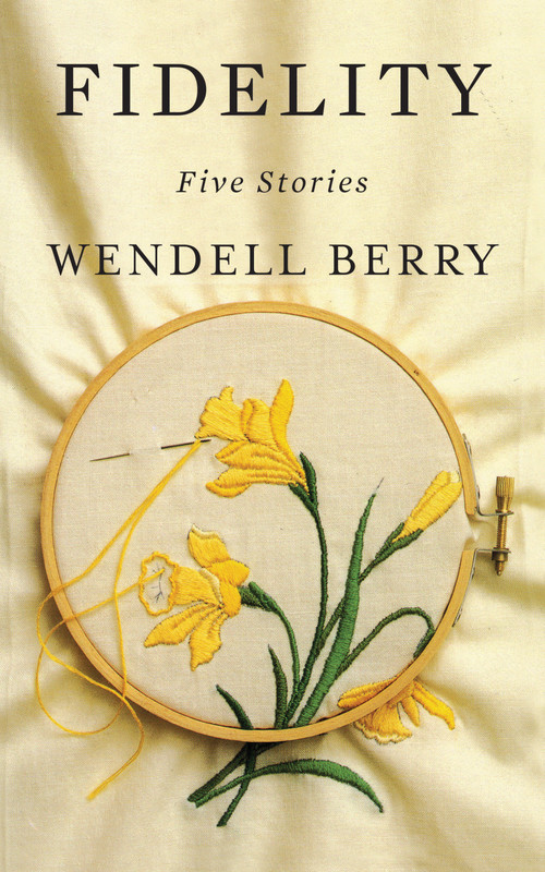 Fidelity (Five Stories) by Wendell Berry, 9781640090750