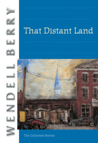 That Distant Land (The Collected Stories) by Wendell Berry, 9781593760540