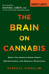 The Brain on Cannabis (What You Should Know about Recreational and Medical Marijuana) by Rebecca Siegel, Margot Starbuck, Daniel Amen, 9780806540863