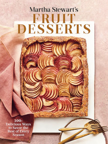 Martha Stewart's Fruit Desserts (100+ Delicious Ways to Savor the Best of Every Season: A Baking Book) by Editors of Martha Stewart Living, Martha Stewart, 9780593139189
