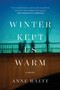 Winter Kept Us Warm (A Novel) by Anne Raeff, 9781640091641