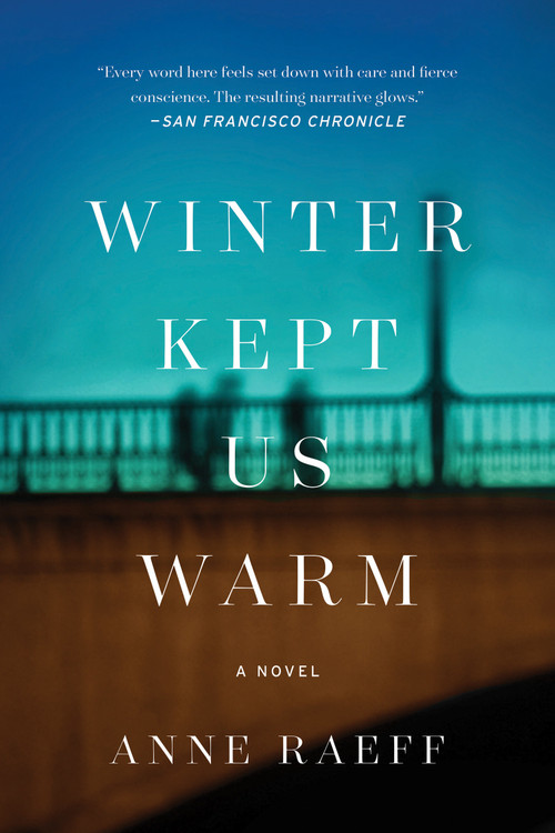 Winter Kept Us Warm (A Novel) by Anne Raeff, 9781640091641