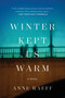 Winter Kept Us Warm (A Novel) by Anne Raeff, 9781640091641