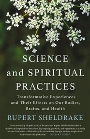 Science and Spiritual Practices (Transformative Experiences and Their Effects on Our Bodies, Brains, and Health) - 9781640092648 by Rupert Sheldrake, 9781640092648
