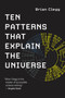 Ten Patterns That Explain the Universe by Brian Clegg, 9780262542869