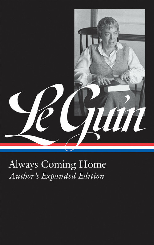 Ursula K. Le Guin: Always Coming Home (LOA #315) (Author's Expanded Edition) by Ursula K. Le Guin, Brian Attebery, 9781598536034