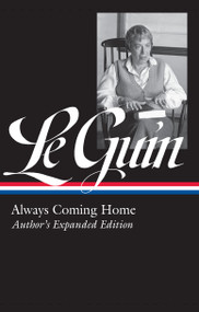 Ursula K. Le Guin: Always Coming Home (LOA #315) (Author's Expanded Edition) by Ursula K. Le Guin, Brian Attebery, 9781598536034