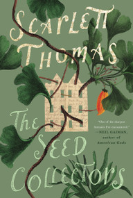 The Seed Collectors (A Novel) by Scarlett Thomas, 9781619029514