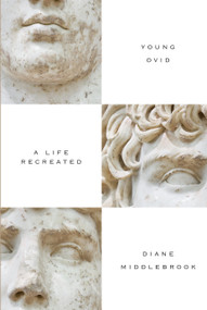 Young Ovid (A Life Recreated) by Diane Middlebrook, 9781619023314