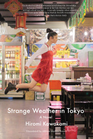 Strange Weather in Tokyo (A Novel) by Hiromi Kawakami, Allison Markin Powell, 9781640090163