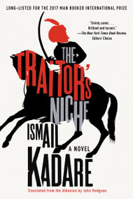 The Traitor's Niche (A Novel) by Ismail Kadare, John Hodgson, 9781640092020