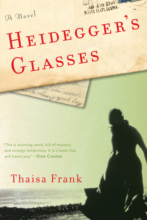 Heidegger's Glasses (A Novel) by Thaisa Frank, 9781582437699