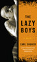 The Lazy Boys (A Novel) by Carl Shuker, 9781593761233