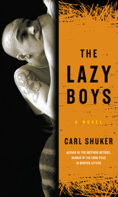 The Lazy Boys (A Novel) by Carl Shuker, 9781593761233