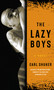 The Lazy Boys (A Novel) by Carl Shuker, 9781593761233