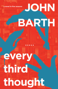 Every Third Thought (A Novel in Five Seasons) - 9781619020122 by John Barth, 9781619020122