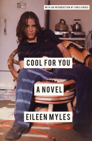 Cool for You (A Novel) by Eileen Myles, Chris Kraus, 9781619029170