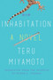 Inhabitation (A Novel) by Teru Miyamoto, Roger K. Thomas, 9781640092174