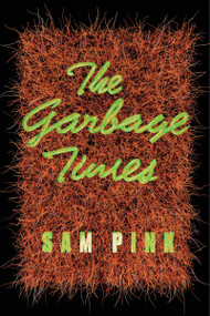 The Garbage Times/White Ibis (Two Novellas) by Sam Pink, 9781593766818