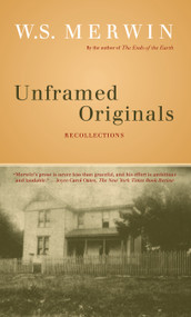 Unframed Originals (Recollections) by W. S. Merwin, 9781593760342