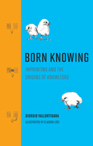 Born Knowing (Imprinting and the Origins of Knowledge) by Giorgio Vallortigara, Claudia Losi, 9780262045933