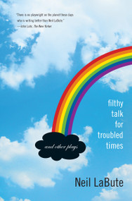 Filthy Talk for Troubled Times (And Other Plays) by Neil LaBute, 9781593762827