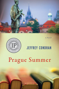 Prague Summer (A Novel) by Jeffrey Condran, 9781619025523