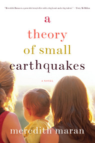A Theory of Small Earthquakes by Meredith Maran, 9781593764302