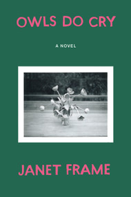 Owls Do Cry (A Novel) by Janet Frame, 9781619028401