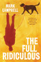 The Full Ridiculous (A Novel) by Mark Lamprell, 9781619022959