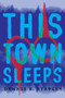 This Town Sleeps (A Novel) by Dennis E. Staples, 9781640092846