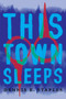 This Town Sleeps (A Novel) by Dennis E. Staples, 9781640092846