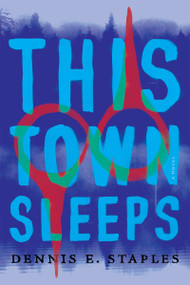This Town Sleeps (A Novel) by Dennis E. Staples, 9781640092846