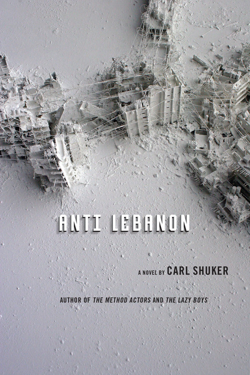Anti Lebanon (A Novel) by Carl Shuker, 9781619021150