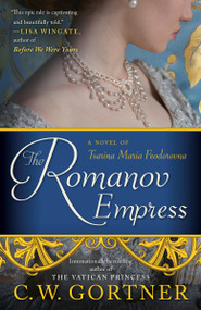 The Romanov Empress (A Novel of Tsarina Maria Feodorovna) by C.  W. Gortner, 9780425286180