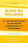 Under the Influence (A Life-Saving Approach to Alcoholism) by James Robert Milam, Katherine Ketcham, 9780593358221