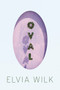 Oval (A Novel) by Elvia Wilk, 9781593764050