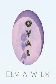 Oval (A Novel) by Elvia Wilk, 9781593764050