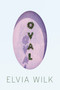 Oval (A Novel) by Elvia Wilk, 9781593764050