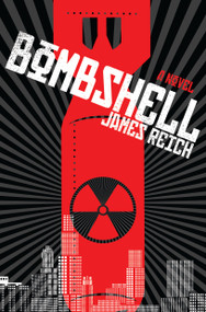 Bombshell (A Novel) by James Reich, 9781593765132