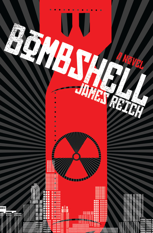 Bombshell (A Novel) by James Reich, 9781593765132