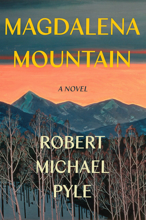 Magdalena Mountain (A Novel) by Robert Michael Pyle, 9781640090774