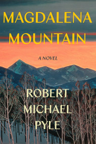 Magdalena Mountain (A Novel) by Robert Michael Pyle, 9781640090774