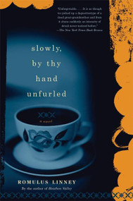 Slowly, By Thy Hand Unfurled (A Novel) by Romulus Linney, 9781593760113