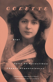 Gigi, Julie de Carneilhan, and Chance Acquaintances (Three Short Novels) by Colette, Roger Senhouse, Judith Thurman, Patrick Leigh Fermor, 9780374527853